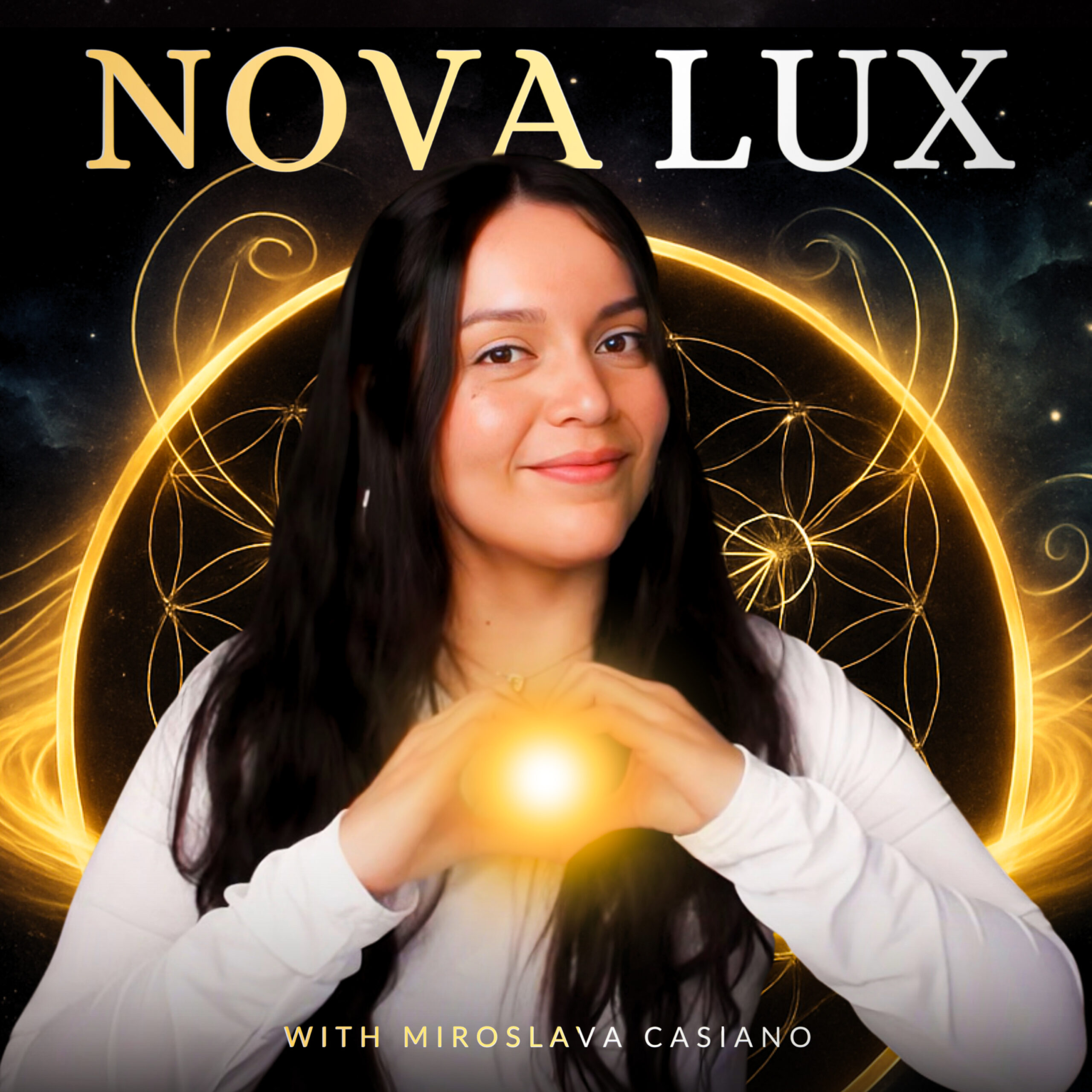 Nova Lux podcast cover featuring Miroslava Casiano with golden light and sacred geometry, symbolizing embodiment, coherence, and conscious creation